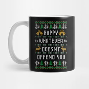 Happy Whatever Doesn't Offend You - Funny Ugly Christmas Sweater Mug